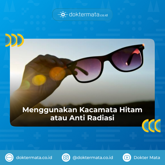 Menggunakan kacamata hitam / anti radias - Mencegah Katarak