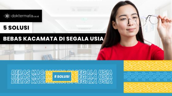 5 Solusi Bebas Kacamata di Segala Usia, Ini Beragam Teknologi Yang Bisa Dipilih