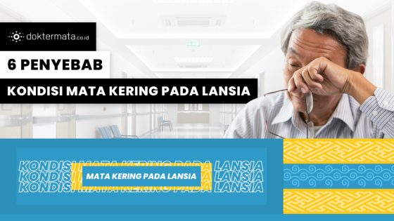 Bahaya Atau Tidak Kondisi Mata Kering Pada Lansia? Simak 6 Penyebabnya!
