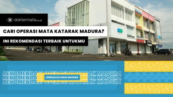 Cari Operasi Mata Katarak Madura, Ini Rekomendasi Terbaik Untukmu